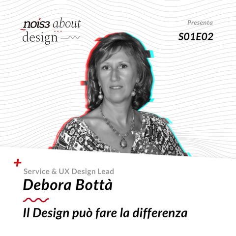 S1E2 - Debora Bottà - Il Design può fare la differenza?