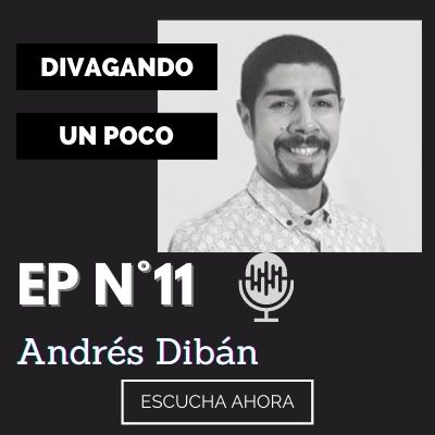 Divagando un poco Episodio 11 | Andrés Dibán