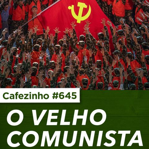 Cafezinho 645 - O velho comunista