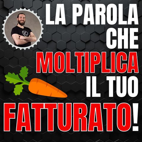 243 - La parola che moltiplica il tuo fatturato!