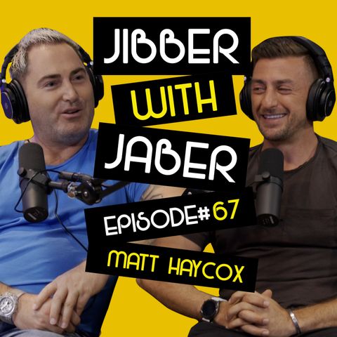 How to become a millionaire | Matt Haycox | Ep 67 Jibber with Jaber