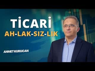 Ticari Ahlaksızlık!   AHMET KURUCAN