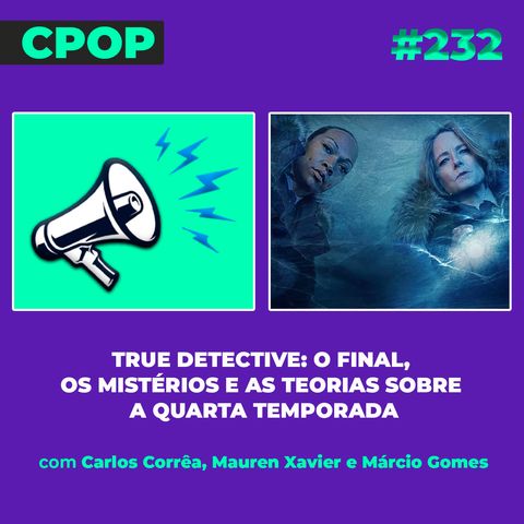 #232 True Detective: o final, os mistérios e as teorias sobre a quarta temporada