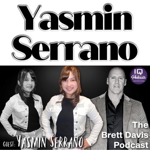 Yasmin Serrano LIVE on The Brett Davis Podcast Ep 460