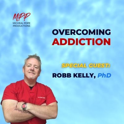 OVERCOMING ADDICTION || ROBB KELLY, PhD