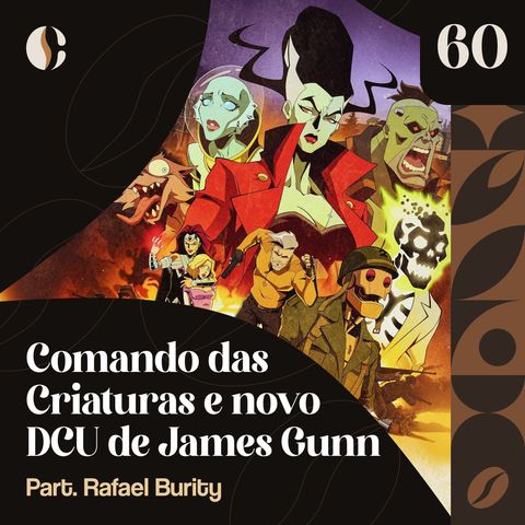 60 - Comando das Criaturas e novo DCU de James Gunn