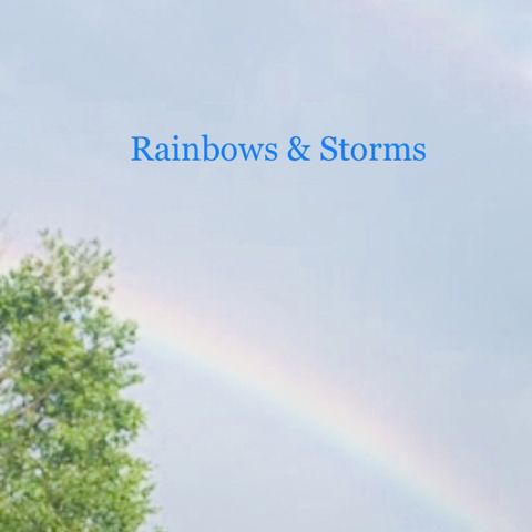 Rainbows & Storms