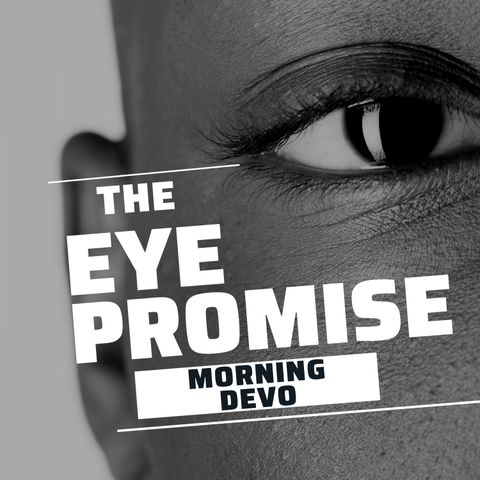 The Eye Promise [Morning Devo]