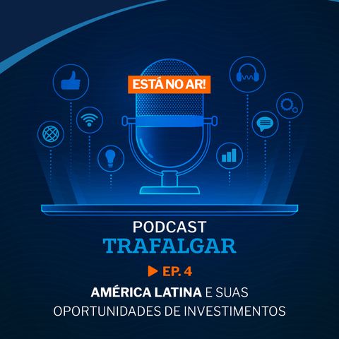 T2:E4 América Latina e suas oportunidades de investimentos