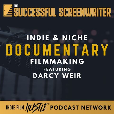 Ep59 - Indie & Niche Documentary Filmmaking with Darcy Wier