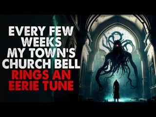 ”Every Few Weeks, My Town's Church Bell Rings An Eerie Tune”　Creepypasta
