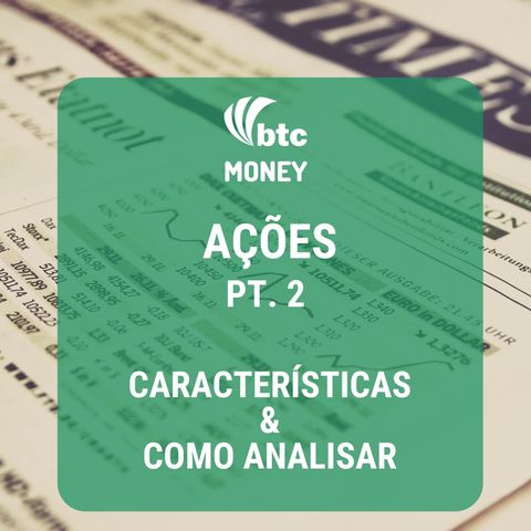 Ações pt. 2: Características e Como Analisar | BTC Money #8