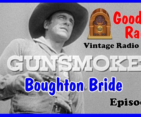 Gunsmoke, Boughton Bride Episode 7  | Good Old Radio #gunsmoke #ClassicRadio #radio