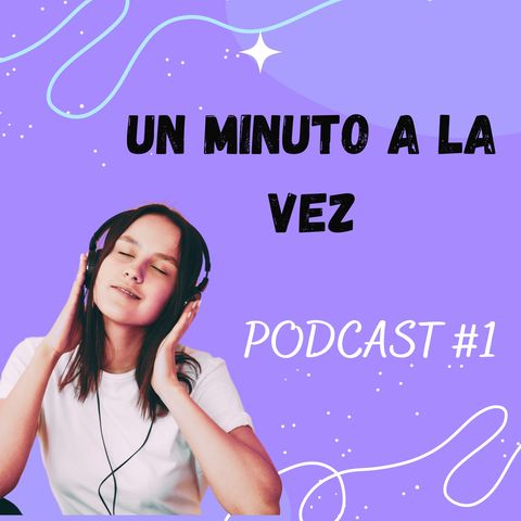 Podcast Un Minuto a la Vez #1