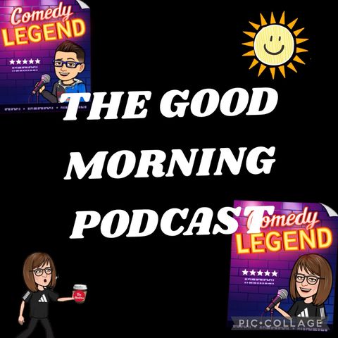 Episode 14 - Good morning podcast