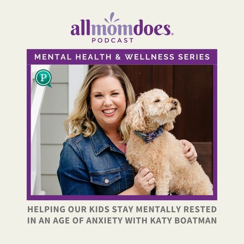 Helping Our Kids Stay Mentally Rested in an Age of Anxiety with Katy Boatman