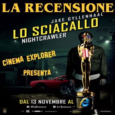 Nightcrawler "lo sciacallo" - Recensione (quasi) senza spoiler - Cinema Explorer #3