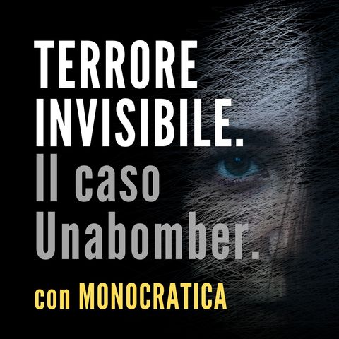 TERRORE INVISIBILE. Il caso Unabomber.