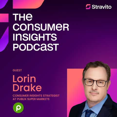 Exploring a New Era of Insights with Lorin Drake, Consumer Insights Strategist at Publix Super Markets