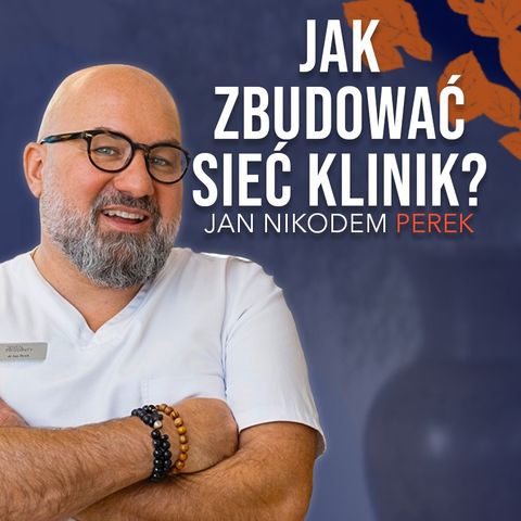 Jak zbudować sieć klinik? - Jan Nikodem Perek