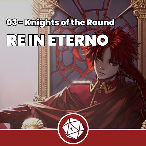 Re in eterno - Knights of the Round 03