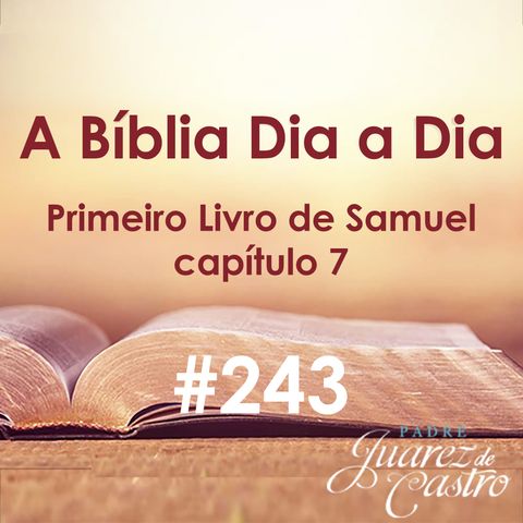 Curso Bíblico 243 - Primeiro Livro de Samuel 7 - Samuel é um grande juiz e profeta - Padre Juarez de Castro