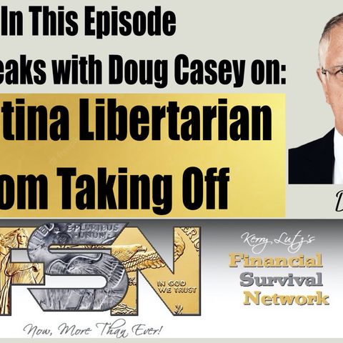 Argentina Libertarian Boom Taking Off with Doug Casey #6071