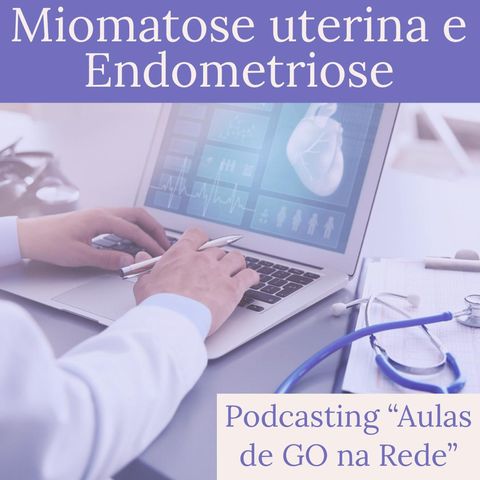 Podcasting Miomatose Uterina e Endometriose