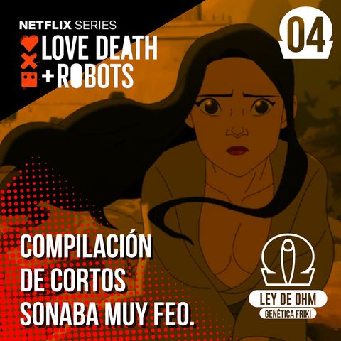 04: Love, Death & Robots; Compilación de cortos sonaba muy feo