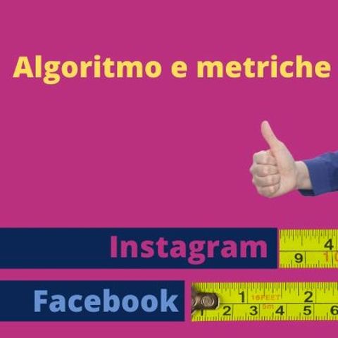 Algoritmo e Metriche - Instagram e Facebook