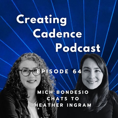 Creating Cadence Podcast 64 - Heather Ingram - Flow, Confidence, Cadence