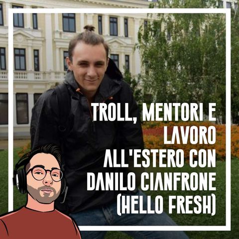 Ep.80 - Troll, mentori e lavoro all'estero con Danilo Cianfrone