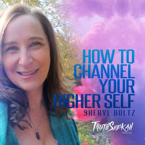 How To Channel Your Higher Perfected Self | Sheryl Boltz