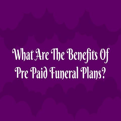 What Are The Benefits Of Pre Paid Funeral Plans?