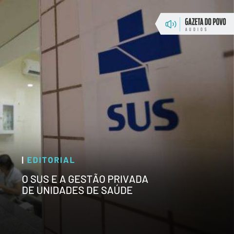 Editorial: O SUS e a gestão privada de unidades de saúde
