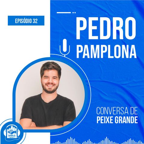 Pedro Pamplona | Conversa de Peixe Grande