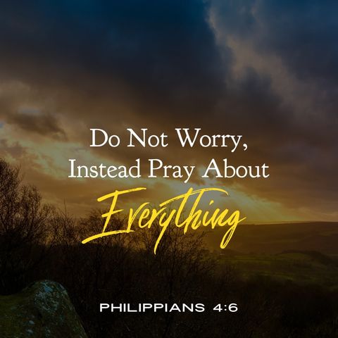 Prayer you Stop Worrying About Anything and Look to God for Eveything