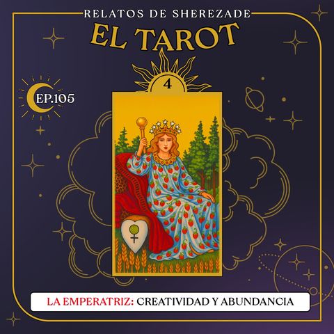 Ep. 105 (EL TAROT Parte 4) - La Emperatriz: Creatividad y Abundancia