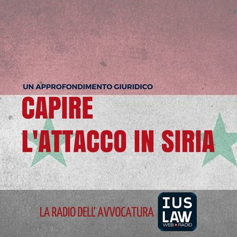 CAPIRE L'ATTACCO IN SIRIA - LA CRONACA DAL PUNTO DI VISTA DEL DIRITTO INTERNAZIONALE