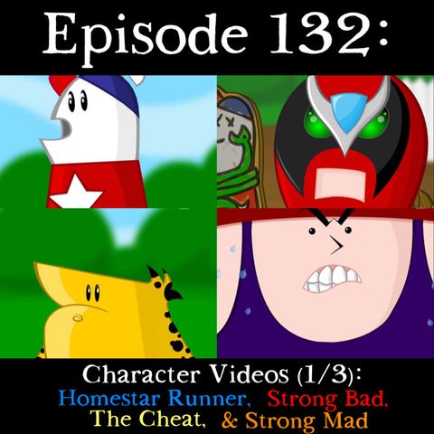 132: Character Videos (Part 1): Homestar, Strong Bad, The Cheat, & Strong Mad