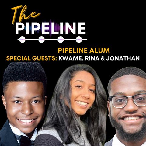 EP 6: In The Pipeline with Pipeline Alum, Kwame, Rina, and Jonathan