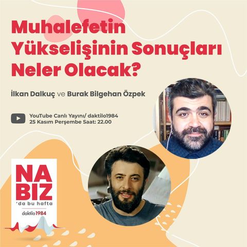 Muhalefetin Yükselişinin Sonuçları Neler Olacak? | İlkan Dalkuç & Burak Bilgehan Özpek | Nabız #68