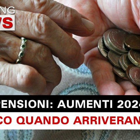 Pensioni, Aumenti Per Il 2024: Ecco Quando Arriveranno! 