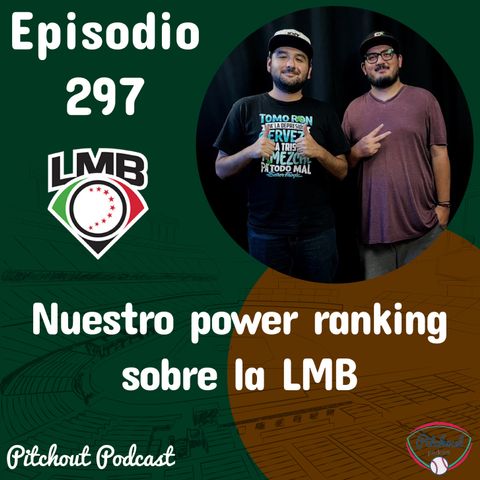 "Episodio 297: Nuestro power ranking sobre la LMB"
