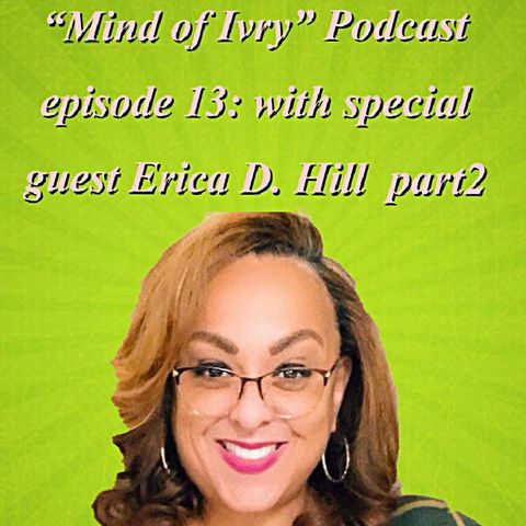 Episode 13: with special guest Erica D. Hill pt2