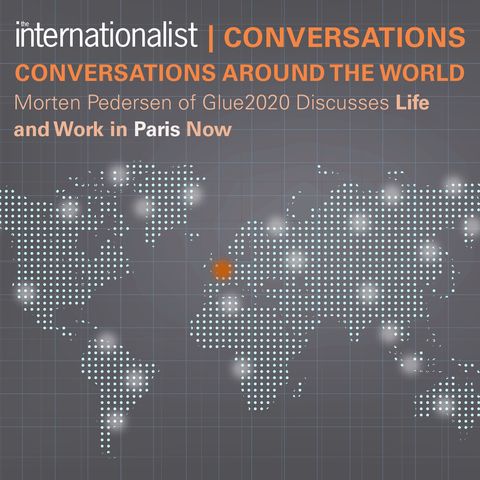 CONVERSATIONS AROUND THE WORLD: Morten Pedersen of Glue2020 Discusses Life and Work in Paris Now