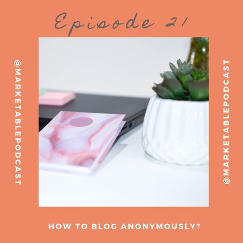 Episode 21: What You Should Know About Blogging Anonymously