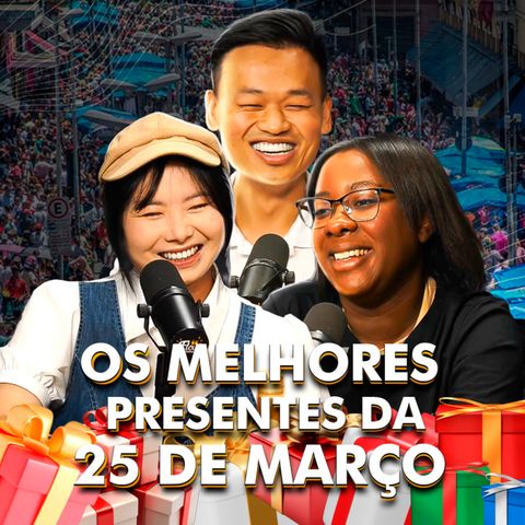 DA CHINA PRO BRASIL, OS MELHORES PRESENTES DA 25 DE MARÇO!