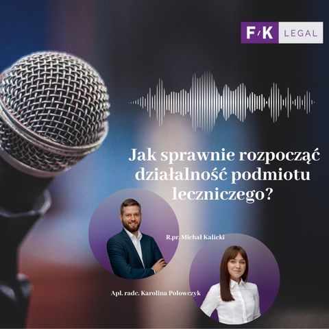 Podcast F/K LEGAL: Jak sprawnie rozpocząć działalność podmiotu leczniczego?