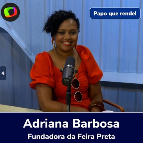 Adriana Barbosa: "Hackeei o sistema e decifrei códigos do mercado"